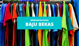 Baju Bekas Jangan Dibuang, Bisa Dimanfaatkan Untuk Ini Lho…