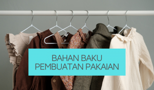 Jenis Bahan Baku Pembuatan Pakaian