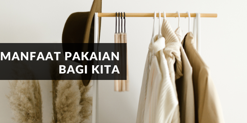 Apa Saja Manfaat Pakaian Bagi Kita?