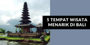 5 Tempat Wisata Terkenal yang Ada di Bali