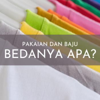 Pakaian dan Baju, Bedanya Apa?