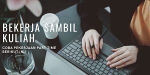 Ingin Mendapatkan Uang Sambil Kuliah? Bisa, Lakukan Pekerjaan Part Time Ini!