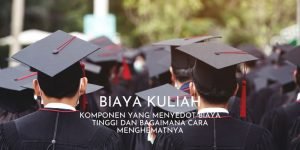 Mengapa Kuliah Bisa Menghabiskan Biaya yang Tinggi? Ketahui Juga Cara Menekan Biaya Tersebut