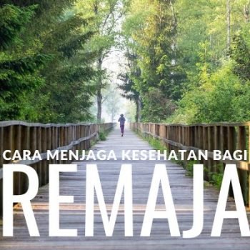 Langkah Mudah Menjaga Kesehatan Bagi Remaja, Membuat Hidup Semakin Bahagia dan Produktif