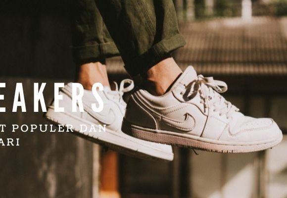 Mengulik Alasan yang Membuat Sneakers Begitu Populer Sekarang Ini