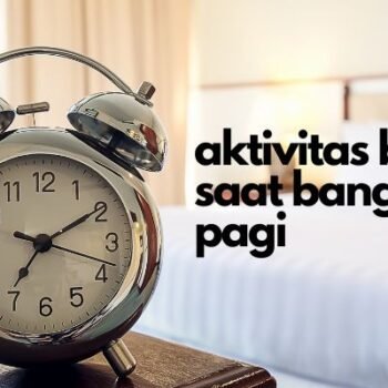 Aktivitas Pagi yang Baik Dilakukan Saat Baru Bangun Tidur