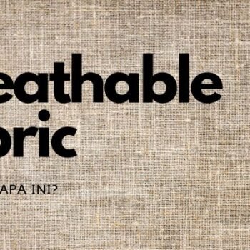 Breathable Fabric, Kain Jenis Apa Ini?