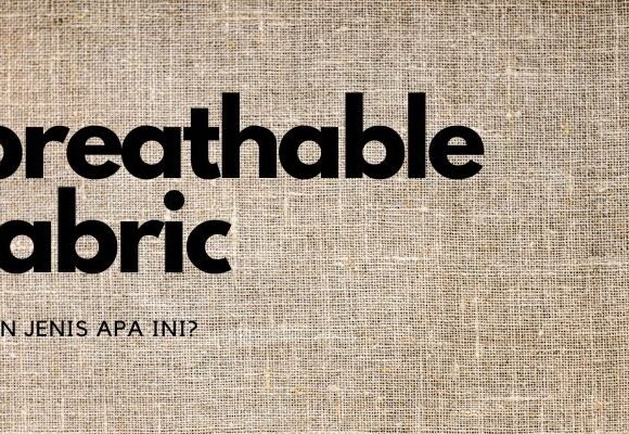 Breathable Fabric, Kain Jenis Apa Ini?